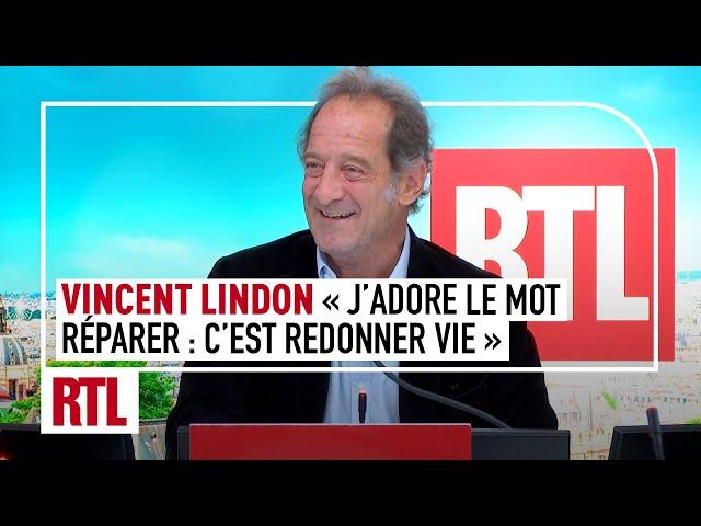 Vincent Lindon : "J'adore le mot Réparer, c'est redonner vie à quelque chose qui la perd"