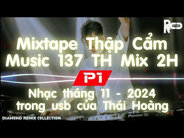 Mixtape Thập Cẩm Music 137 TH Mix 2H P1 | 1 trong 5 NST 6tr9 của nhà vua dj/producer Tháii Hoànggggg