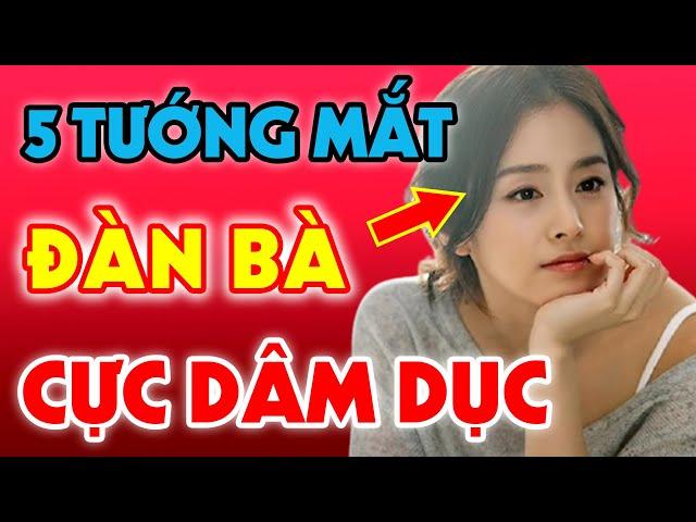 5 Tướng Mắt "CỰC DÂM" Trên Khuôn Mặt Phụ Nữ THÍCH CỦA LẠ, Dễ Ngoại Tình, Có Ế Cũng Không Được Lấy Về