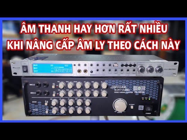 CÁCH NÂNG CẤP ÂM LY ĐẠT HIỆU QUẢ CAO NHẤT VỚI CHI PHÍ HỢP LÝ NHẤT BẰNG VANG SỐ CHỈNH CƠ KM 330PRO