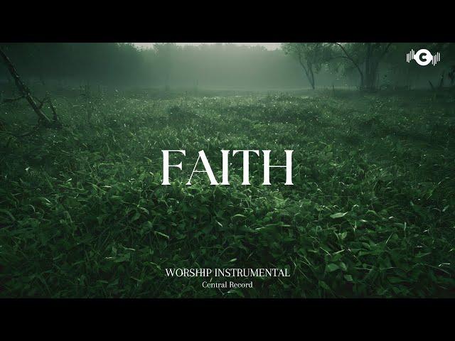 FAITH - Soaking worship instrumental | Prayer and Devotional