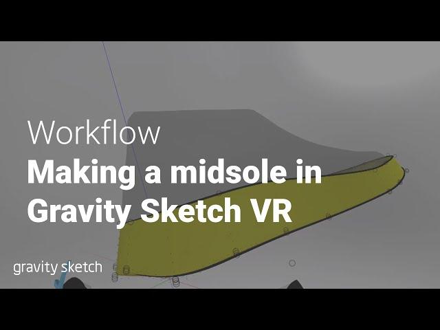 Gravity Sketch VR, Midsole for Shoe Design - Workflow