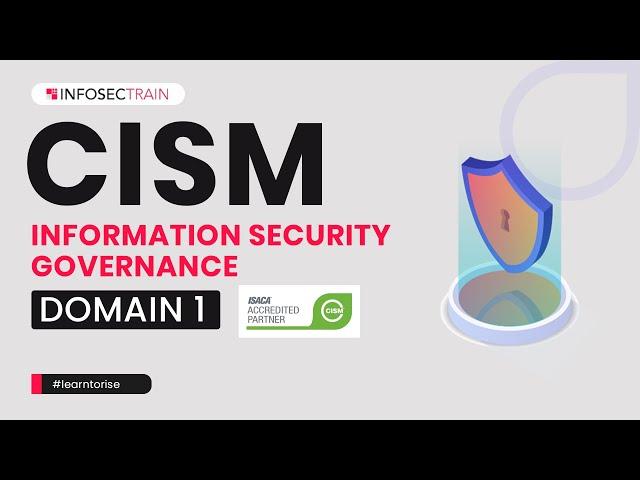 CISM Domain 1 – Information Security Governance | CISM Preparation | InfosecTrain