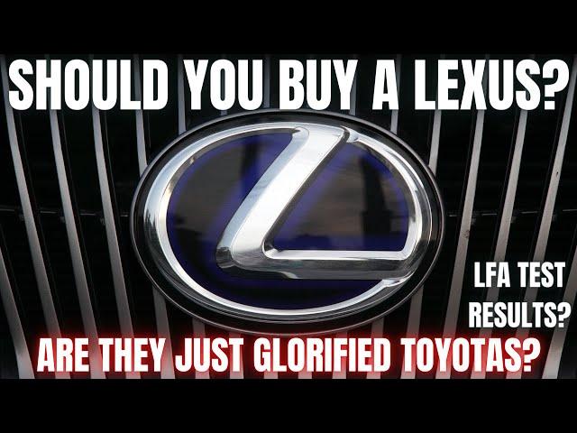 Should you Buy a Lexus? Are they just glorified Toyotas?
