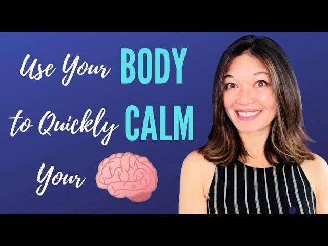 Use Your Body to Quickly Calm Your Brain