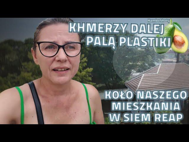 Pod Nowym Niebem |KHMERZY DALEJ PALĄ PLASTIKI KOŁO NASZEGO MIESZKANIA W SIEM REAP #polacywazji