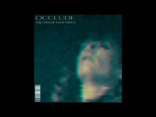 Occlude - The Cold Of Your Touch