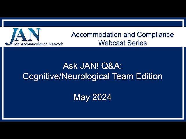 JAN Webcast Series - May 2024 - Ask JAN! Q&A: Cognitive/Neurological Team Edition