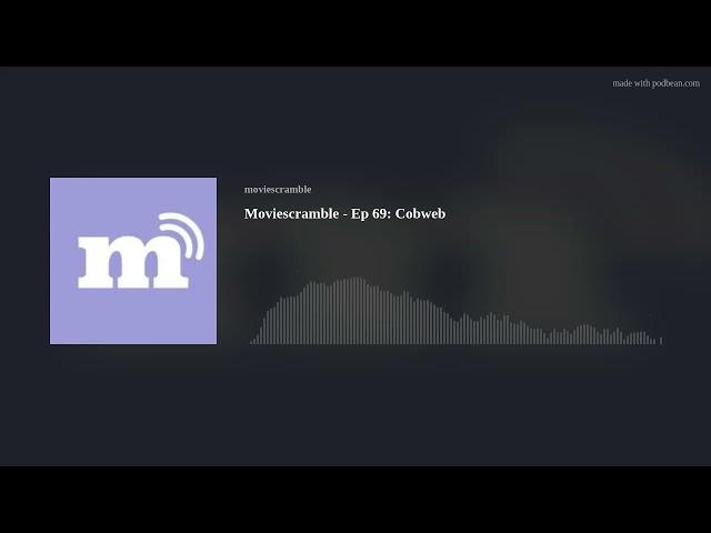 Moviescramble - Ep 69: Cobweb