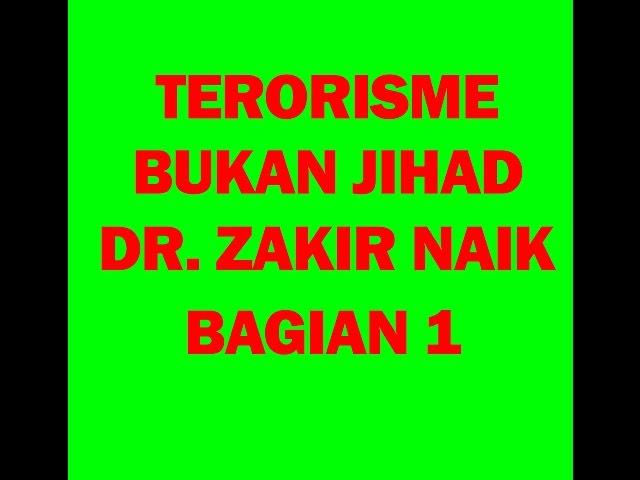 TERORISME BUKAN JIHAD , DR  ZAKIR NAIK BAGIAN 1