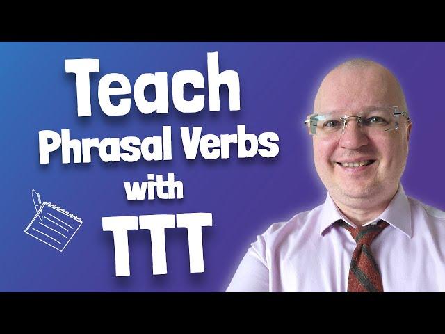 Test-Teach-Test Approach in ESL: How to Teach Phrasal Verbs | Teacher Val