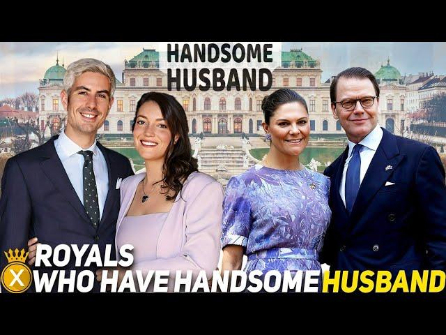 The Royals Who Have Gorgeous Husbands (2024)