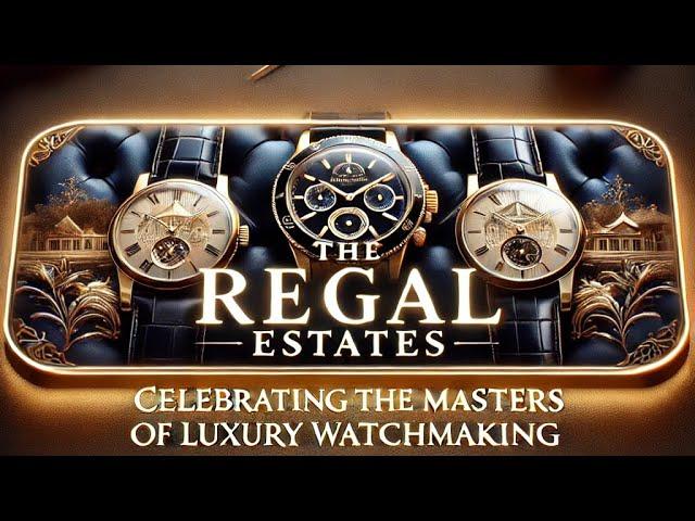 The Regal Estates celebrating the masters of luxury watchmaking