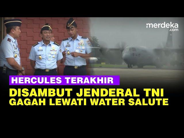 Disambut Jenderal TNI, Momen Hercules Terakhir Gagah Lewati Water Salute