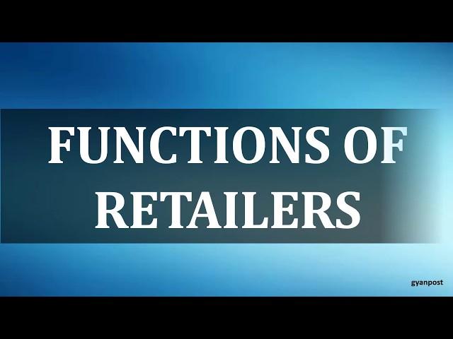 FUNCTIONS OF RETAILERS