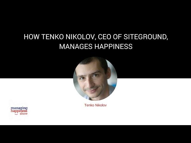 EP. 16: How Tenko Nikolov, CEO of SiteGround, is Managing Happiness