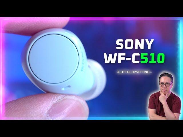 A little Upsetting…  Sony WF-C510 Review