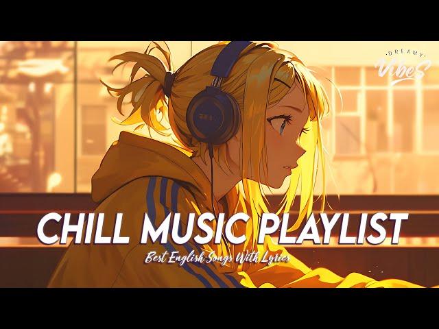 Chill Music Playlist  Mood Chill Vibes English Chill Songs | All English Songs With Lyrics