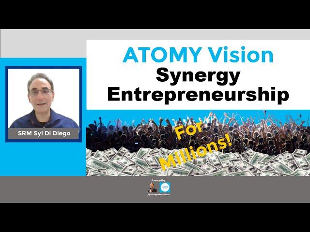 ATOMY Vision - Synergy Entrepreneurship For Millions SRM Syl Di Diego [5 MIN]