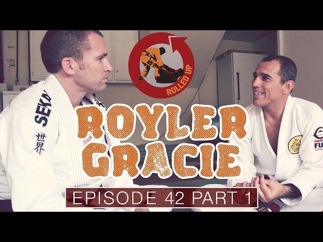 Rolled Up Episode 42 - Royler Gracie Part 1 of 2