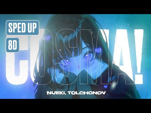 NUEKI, TOLCHONOV - COSMA! (SPED UP, 8D)