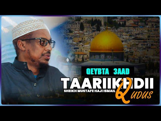 Q 3AAD || Taariikhda uu maray Qudus || Sh Mustafe Xaaji Ismaaciil