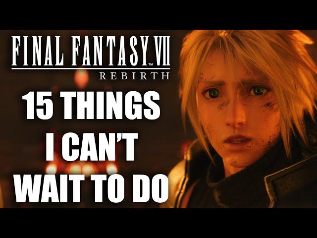 Final Fantasy 7 Rebirth - 15 Things I CAN'T WAIT TO DO