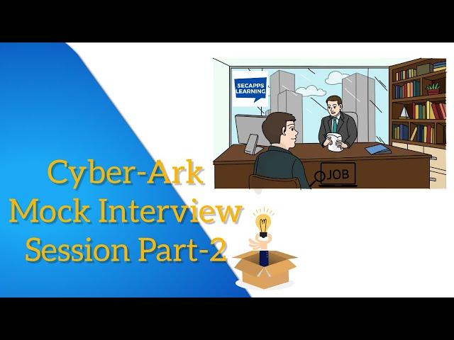 CyberArk Mock Interview - CyberArk Interview Questions & Answers Part-2 | SecApps Learning