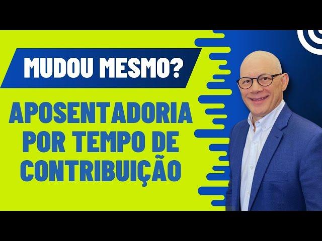 APOSENTADORIA POR TEMPO MUDOU MESMO?