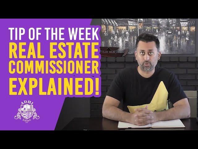 Tip of the Week - Real Estate Commissioner EXPLAINED!