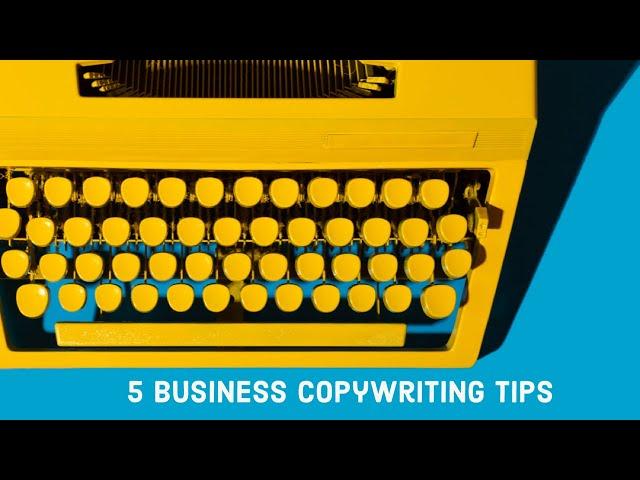 5 Business Copywriting Tips