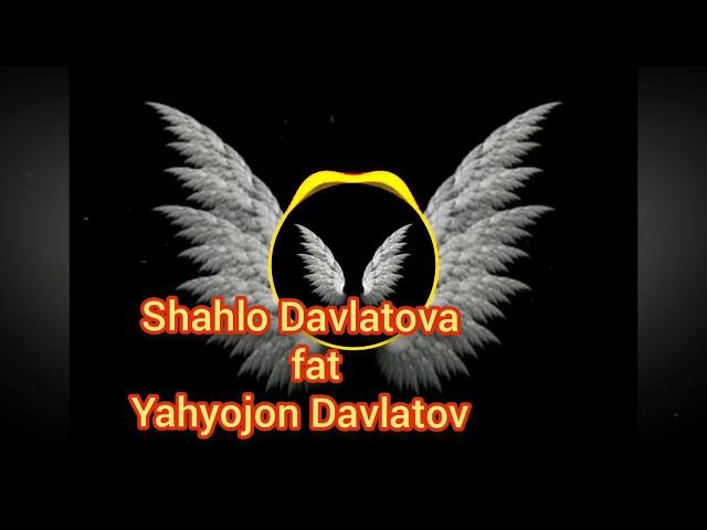 Shahlo Davlatova ft Yahyojon Davlatov