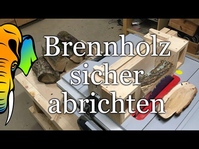 Brennholz sicher abrichten (mit eigener Vorrichtung)