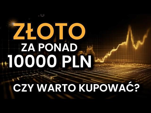 Czy WARTO KUPOWAĆ ZŁOTO za ponad 10000 PLN?