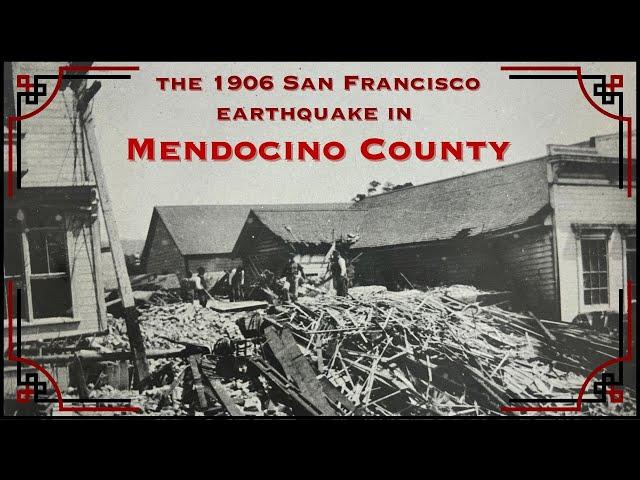 The Great Earthquake of 1906 in Mendocino County, CA