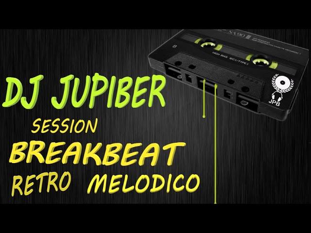 Dj Jupiber Session Breakbeat Retro Melodico #48