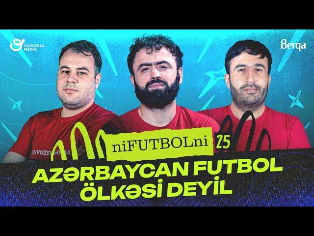 NiFUTBOLni #25| FUTBOL | Azerbaycan millisi, Azerbaycan futbolunun veziyyet