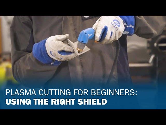 Plasma Cutting for Beginners: Using the Right Shield