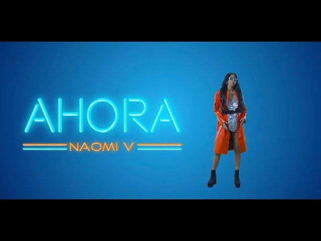 Naomi V - Ahora (Official Video)