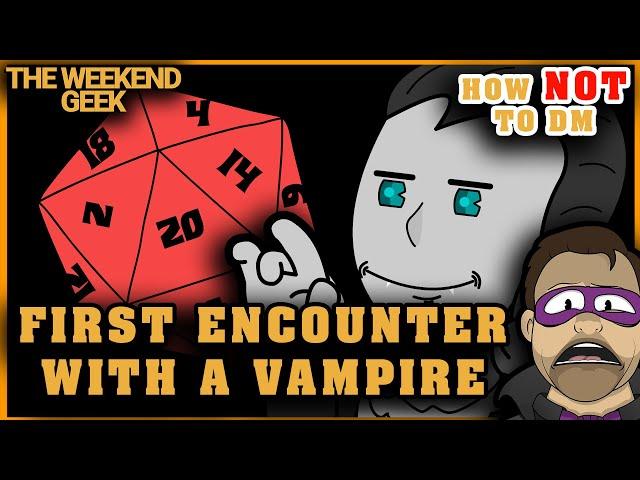 How NOT to DM : First Encounter with a VAMPIRE