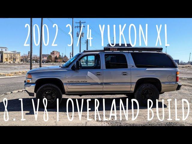 2002 3/4 Ton GMC Yukon XL | 8.1 V8 | 4x4 | Overland Build