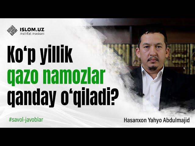 Koʻp yillik qazo namozlar qanday oʻqiladi? | Hasanxon Yahyo Abdulmajid