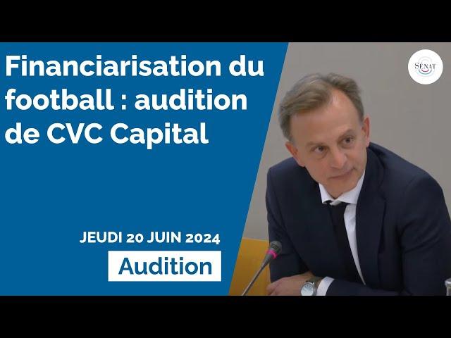 Financiarisation du football : audition de CVC Capital