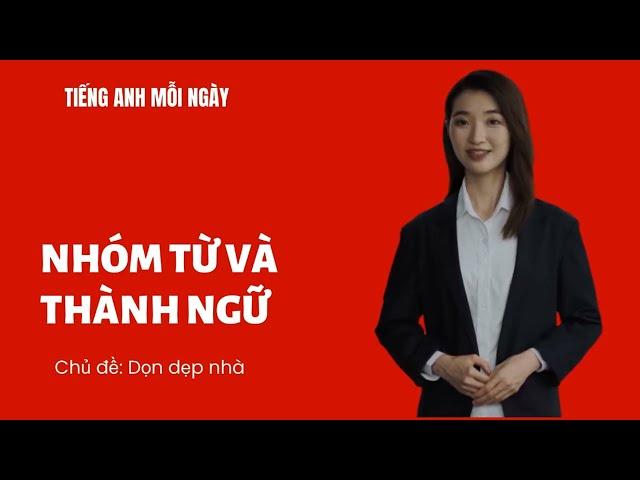 TIẾNG ANH MỖI NGÀY|video 18 Nhóm từ và Thành ngữ tiếng anh House cleaning - dọn dẹp nhà#hoctienganh.