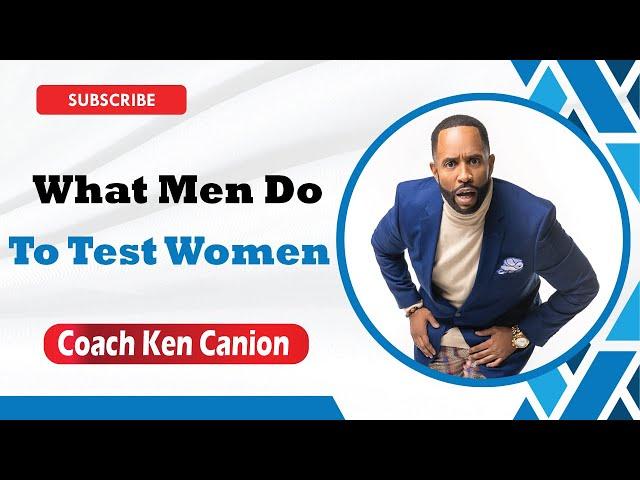 What Men Do To Test Women || Coach Ken Canion