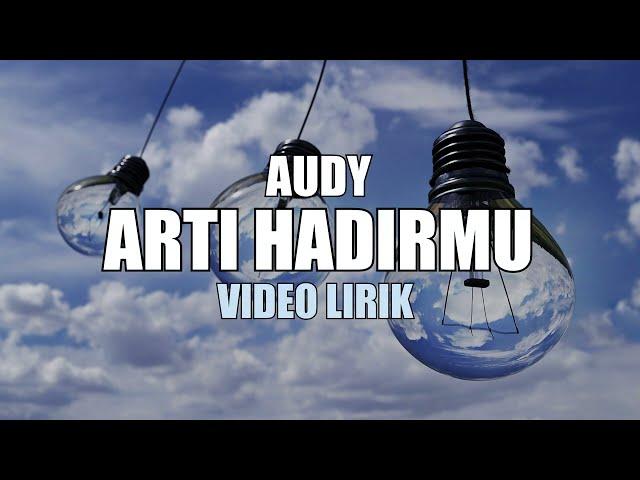 AUDY - ARTI HADIRMU VIDIO LIRIK