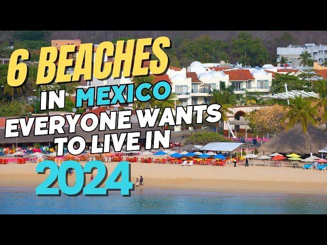 These 6 BEACH TOWNS in Mexico Are the MOST Desirable to Live in 2024