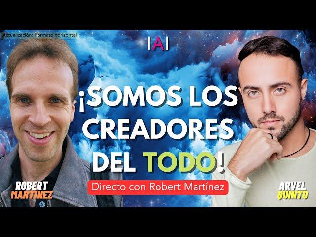 ROBERT MARTÍNEZ - ¡SOMOS LOS CREADORES DEL TODO! Directo con Arvel Quinto