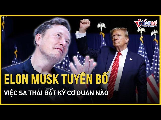 Tỷ phú Elon Musk tuyên bố nóng về việc "sa thải” bất kỳ quan chức nào ông Trump | Báo VietNamNet