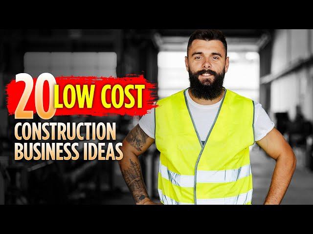 20 Low-Cost Construction Business Ideas for 2025